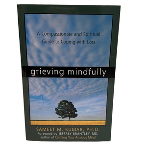 Grieving Mindfully: A Compassionate and Spiritual Guide to Coping with Loss